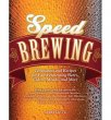 Speed Brewing: Techniques and Recipes for Fast-Fermenting Beers, Ciders, Meads, and More