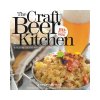 The Craft Beer Kitchen: A Fresh and Creative Approach to Cooking with Beer