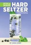 How to Make Hard Seltzer, by Chris Colby
