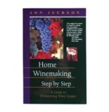 Home Winemaking Step by Step by Jon Iverson